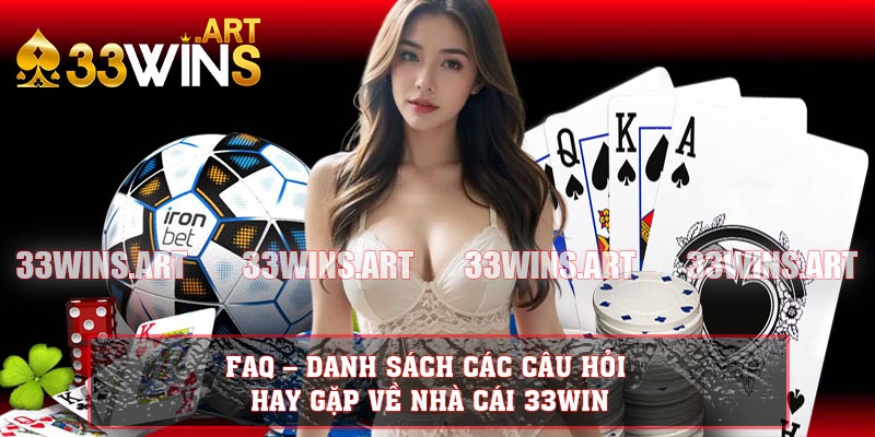 FAQ – Danh sách các câu hỏi hay gặp về nhà cái 33WIN