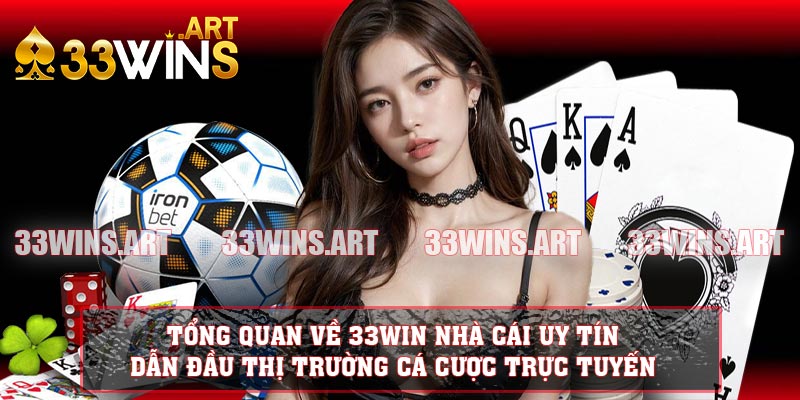 Tổng quan về 33WIN nhà cái uy tín, dẫn đầu thị trường cá cược trực tuyến