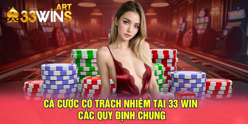 Cá Cược Có Trách Nhiệm Tại 33 win - Các Quy Định Chung