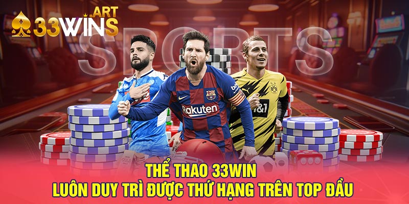 Thể thao 33win luôn duy trì được thứ hạng trên top đầu