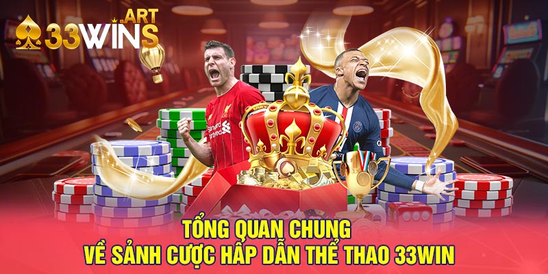 Tổng quan chung về sảnh cược hấp dẫn thể thao 33win