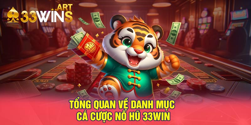 Tổng quan về danh mục cá cược nổ hũ 33win